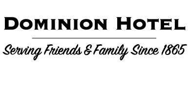 Dominion Hotel Pub. Serving Friends and Family since 1865.